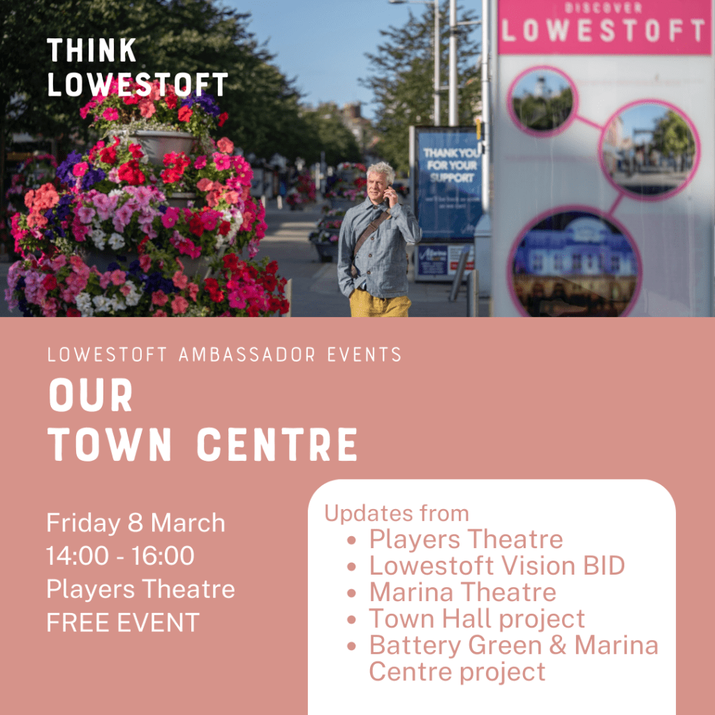 Lowestoft Ambassador Events: Our Town Centre – Friday 8 March 2024